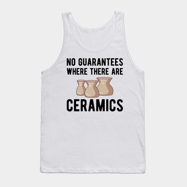 Pottery - No guarantees where there are ceramics Tank Top by KC Happy Shop